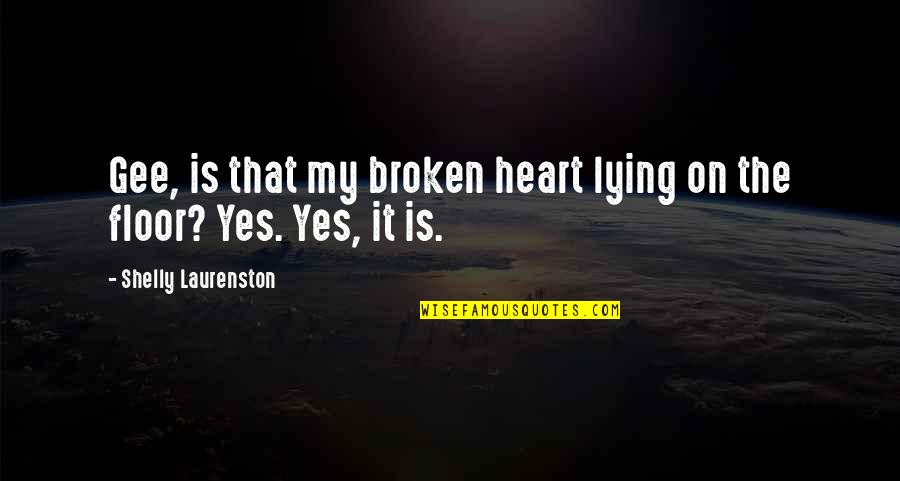 Shelly Quotes By Shelly Laurenston: Gee, is that my broken heart lying on Shelly Quotes By Shelly Laurenston: Gee, is that my broken heart lying on