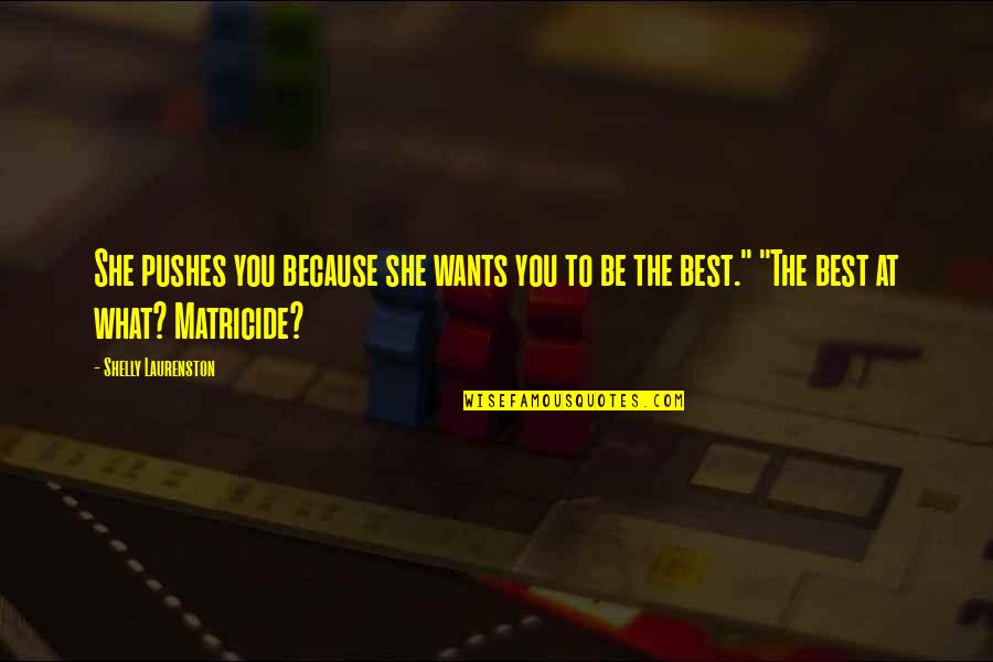 Shelly Quotes By Shelly Laurenston: She pushes you because she wants you to Shelly Quotes By Shelly Laurenston: She pushes you because she wants you to