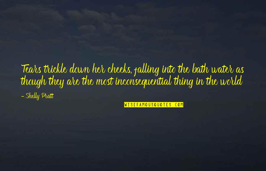 Shelly Quotes By Shelly Pratt: Tears trickle down her cheeks, falling into the Shelly Quotes By Shelly Pratt: Tears trickle down her cheeks, falling into the