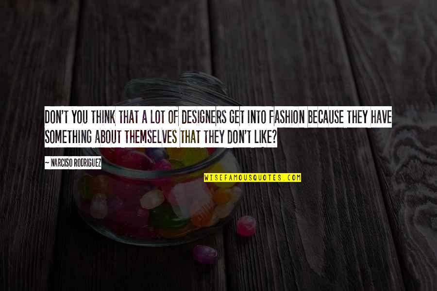 Shelly Tambo Quotes By Narciso Rodriguez: Don't you think that a lot of designers