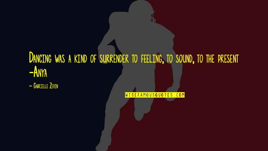 Shelman Ranch Quotes By Gabrielle Zevin: Dancing was a kind of surrender to feeling,