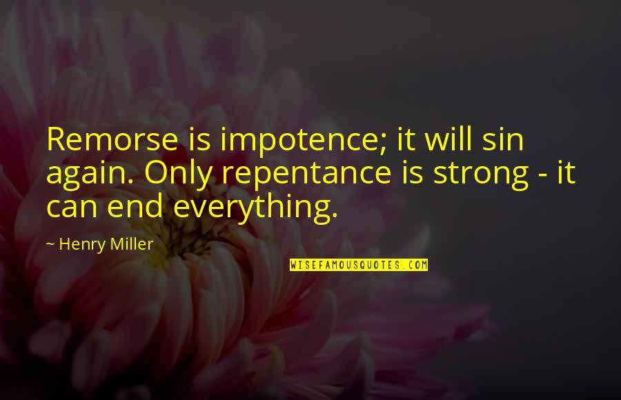 Shelmar Banner Quotes By Henry Miller: Remorse is impotence; it will sin again. Only Shelmar Banner Quotes By Henry Miller: Remorse is impotence; it will sin again. Only