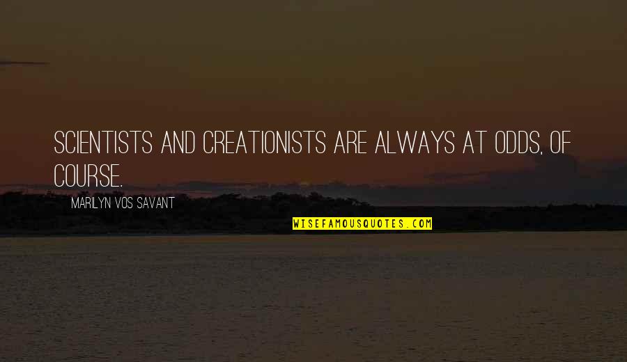 Shelmark Quotes By Marilyn Vos Savant: Scientists and creationists are always at odds, of Shelmark Quotes By Marilyn Vos Savant: Scientists and creationists are always at odds, of