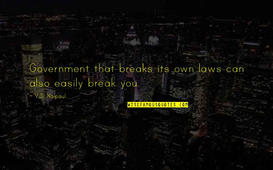 Shelmark Quotes By V.S. Naipaul: Government that breaks its own laws can also