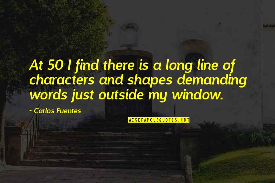 Shelswell White Quotes By Carlos Fuentes: At 50 I find there is a long