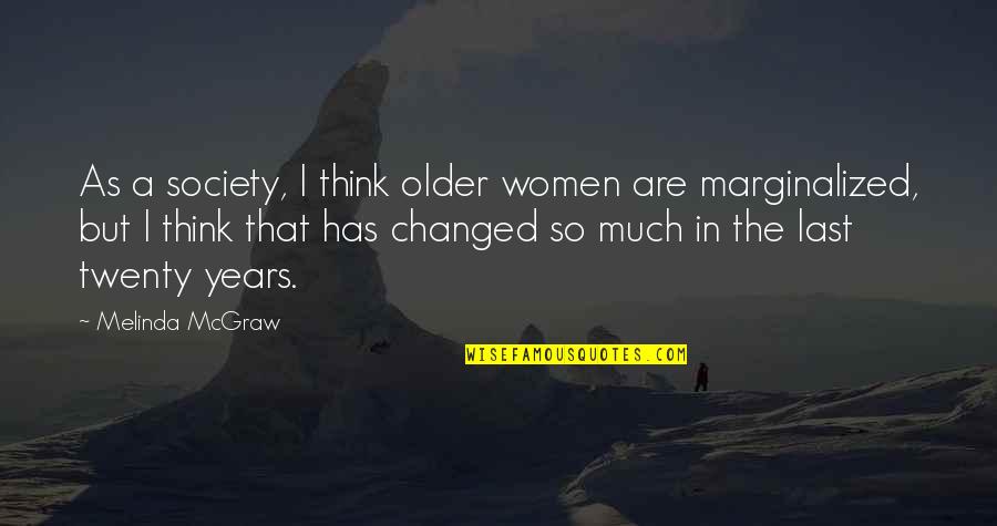 Shelswell White Quotes By Melinda McGraw: As a society, I think older women are