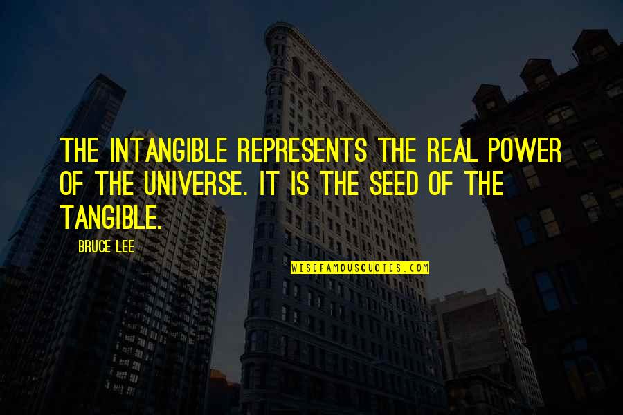 Shelter 2007 Quotes By Bruce Lee: The intangible represents the real power of the Shelter 2007 Quotes By Bruce Lee: The intangible represents the real power of the