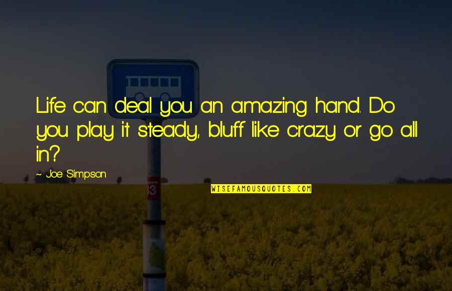 Shelter 2007 Quotes By Joe Simpson: Life can deal you an amazing hand. Do Shelter 2007 Quotes By Joe Simpson: Life can deal you an amazing hand. Do