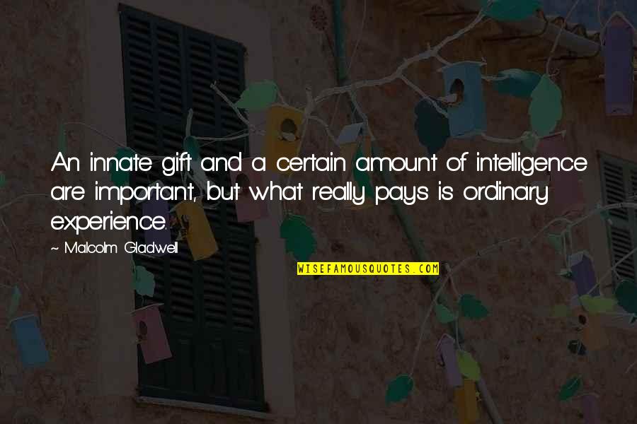 Shelter 2007 Quotes By Malcolm Gladwell: An innate gift and a certain amount of Shelter 2007 Quotes By Malcolm Gladwell: An innate gift and a certain amount of