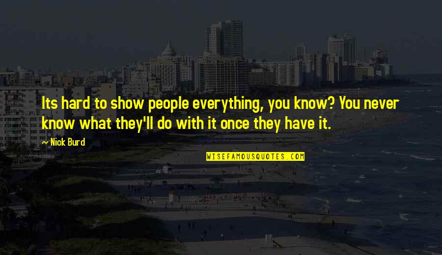 Shelter 2007 Quotes By Nick Burd: Its hard to show people everything, you know? Shelter 2007 Quotes By Nick Burd: Its hard to show people everything, you know?