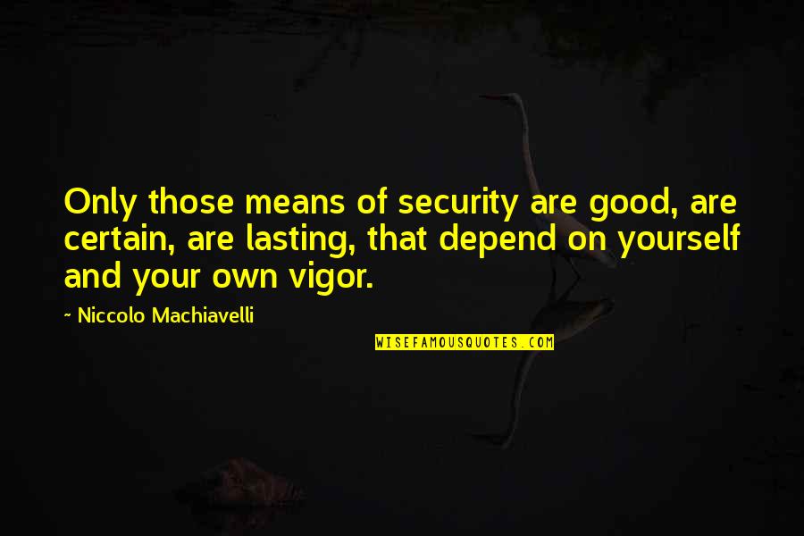 Shelter Adoption Quotes By Niccolo Machiavelli: Only those means of security are good, are