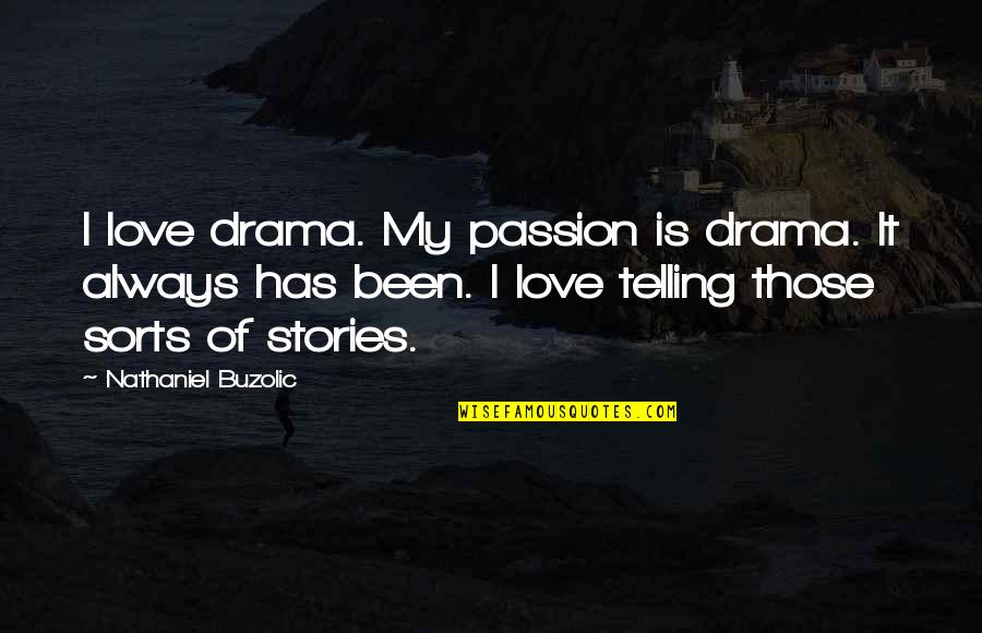 Shelter Dog Quotes By Nathaniel Buzolic: I love drama. My passion is drama. It