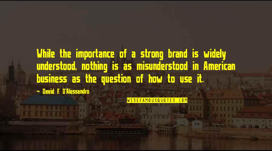 Shelterbox Quotes By David F. D'Alessandro: While the importance of a strong brand is