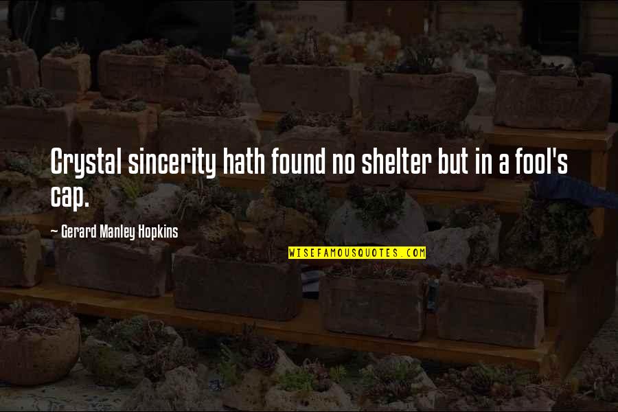 Shelter'd Quotes By Gerard Manley Hopkins: Crystal sincerity hath found no shelter but in