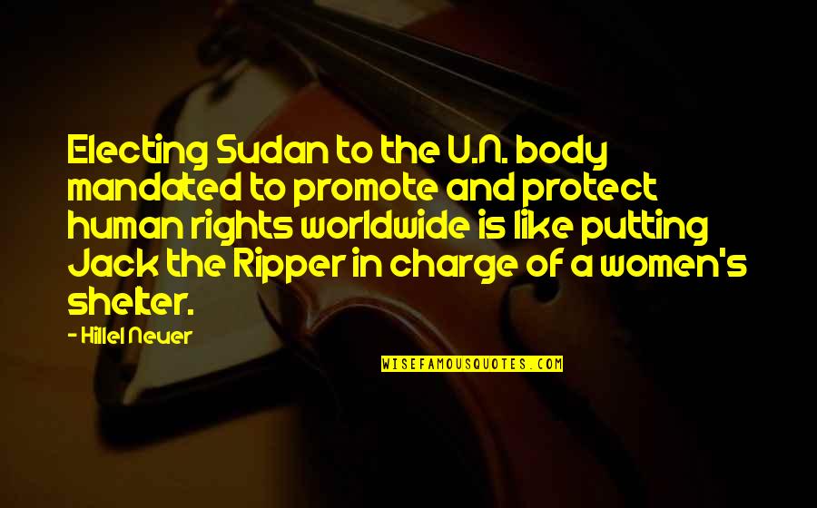 Shelter'd Quotes By Hillel Neuer: Electing Sudan to the U.N. body mandated to