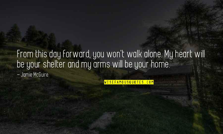 Shelter'd Quotes By Jamie McGuire: From this day forward, you won't walk alone.