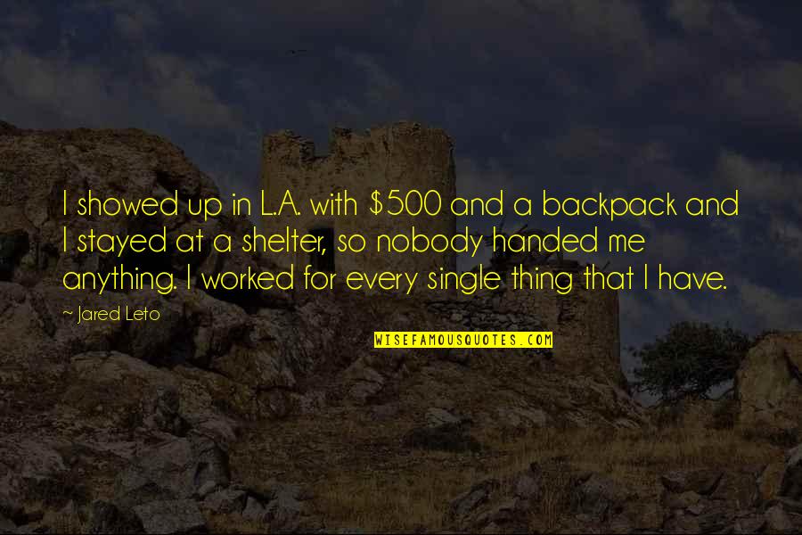 Shelter'd Quotes By Jared Leto: I showed up in L.A. with $500 and