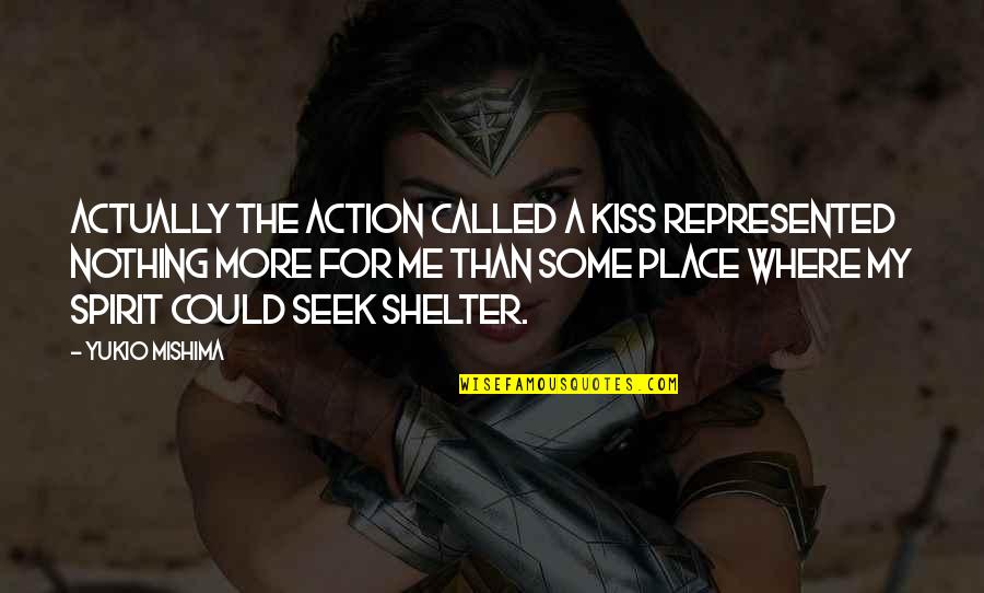 Shelter'd Quotes By Yukio Mishima: Actually the action called a kiss represented nothing