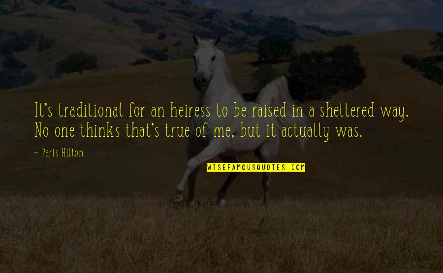 Sheltered Quotes By Paris Hilton: It's traditional for an heiress to be raised