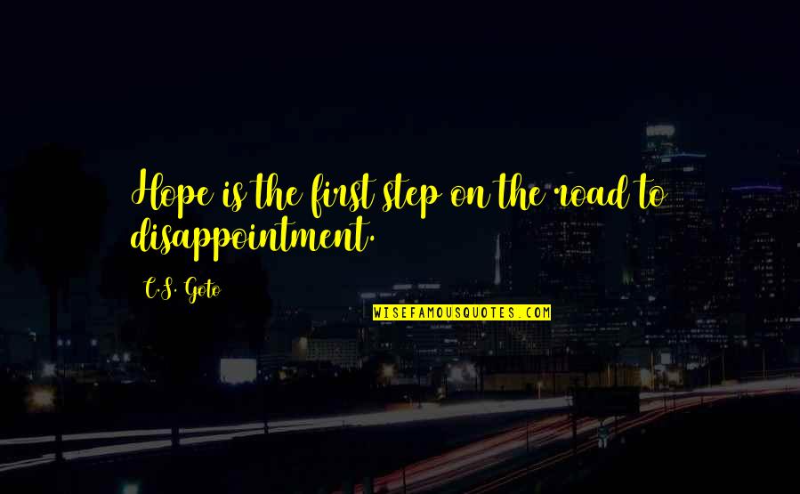 Shelterless Synonym Quotes By C.S. Goto: Hope is the first step on the road