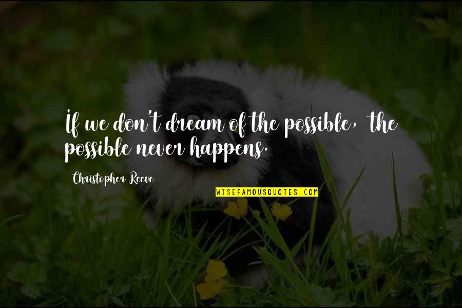 Shelterless Synonym Quotes By Christopher Reeve: If we don't dream of the possible, the Shelterless Synonym Quotes By Christopher Reeve: If we don't dream of the possible, the
