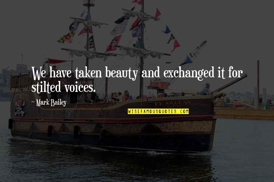 Shelterless Synonym Quotes By Mark Bailey: We have taken beauty and exchanged it for