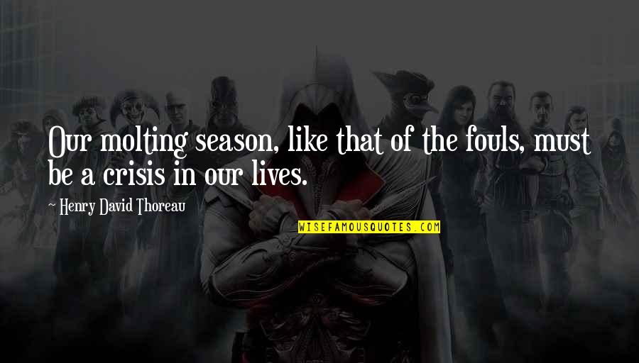 Shelters Lord Of The Flies Quotes By Henry David Thoreau: Our molting season, like that of the fouls,