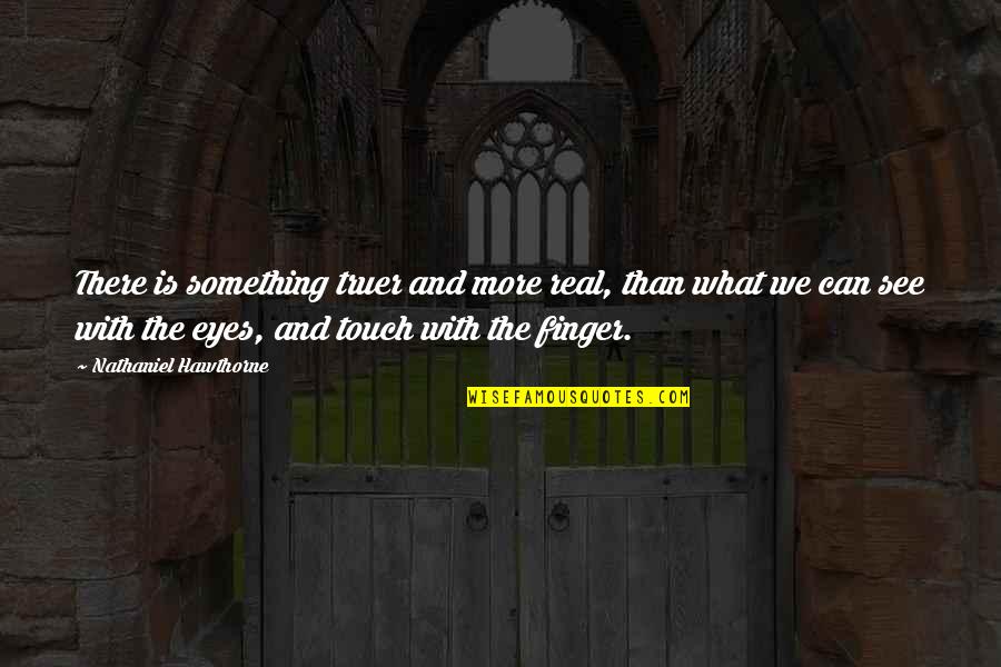 Shelters Lord Of The Flies Quotes By Nathaniel Hawthorne: There is something truer and more real, than