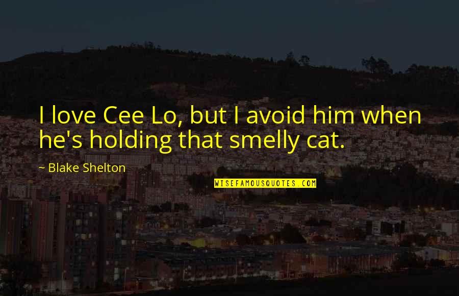 Shelton's Quotes By Blake Shelton: I love Cee Lo, but I avoid him