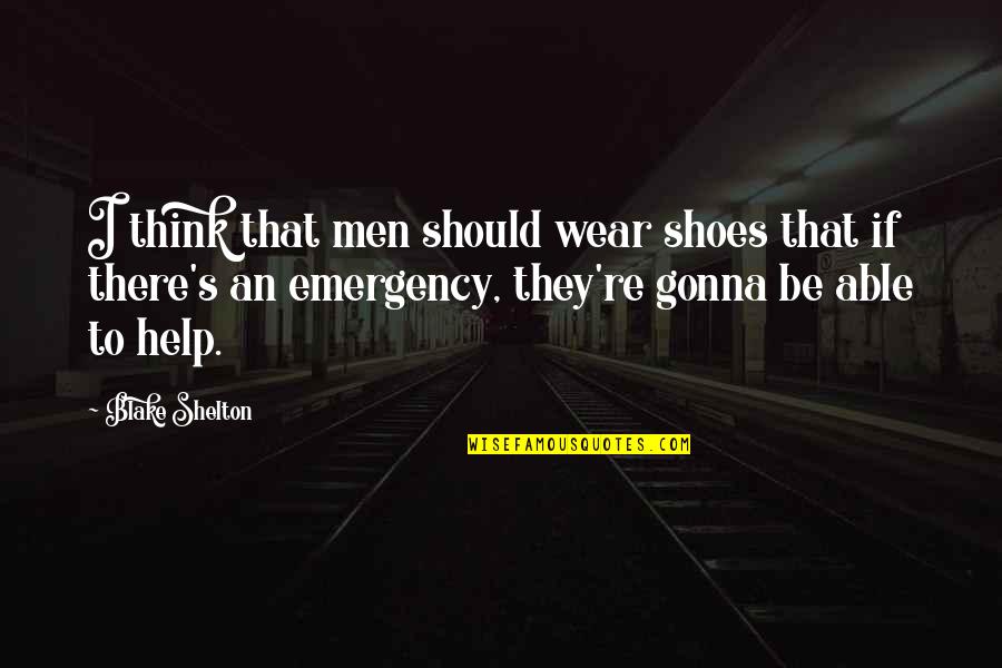 Shelton's Quotes By Blake Shelton: I think that men should wear shoes that