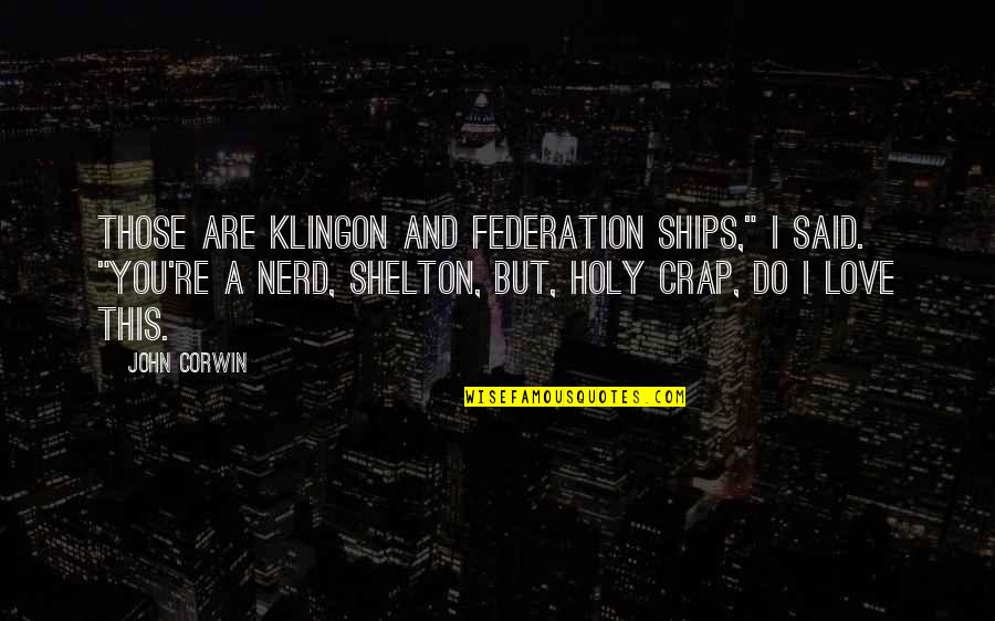 Shelton's Quotes By John Corwin: Those are Klingon and Federation ships," I said.