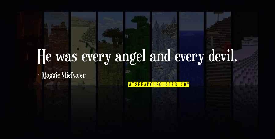 Shelved Synonym Quotes By Maggie Stiefvater: He was every angel and every devil. Shelved Synonym Quotes By Maggie Stiefvater: He was every angel and every devil.