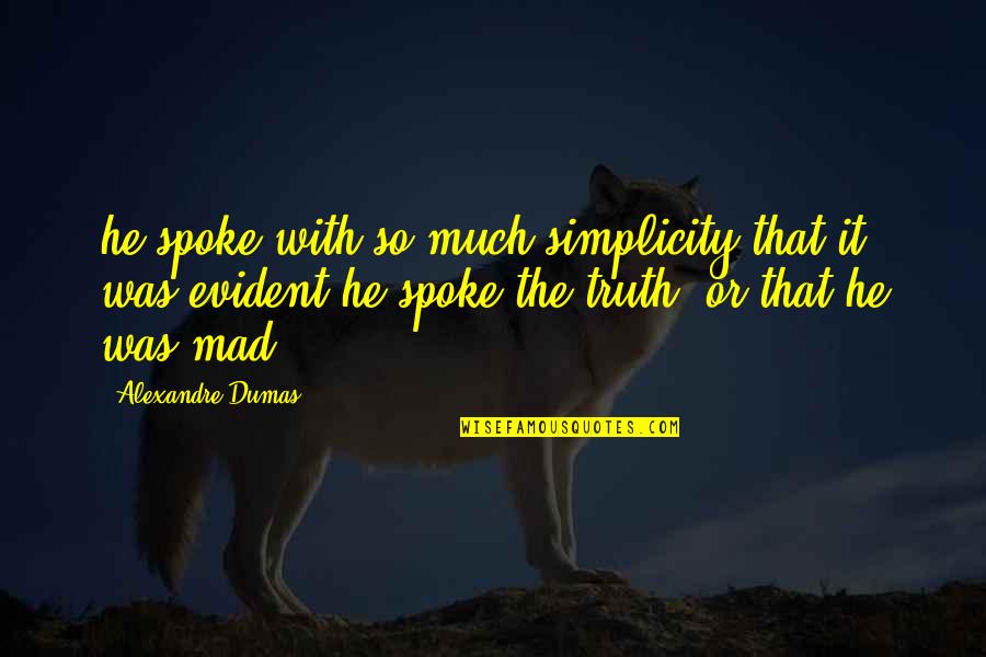 Shelver Quotes By Alexandre Dumas: he spoke with so much simplicity that it