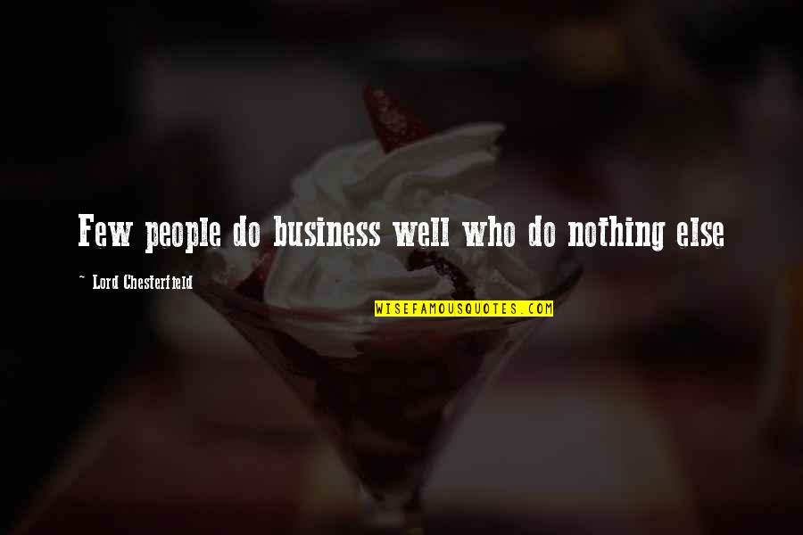 Shelver Quotes By Lord Chesterfield: Few people do business well who do nothing