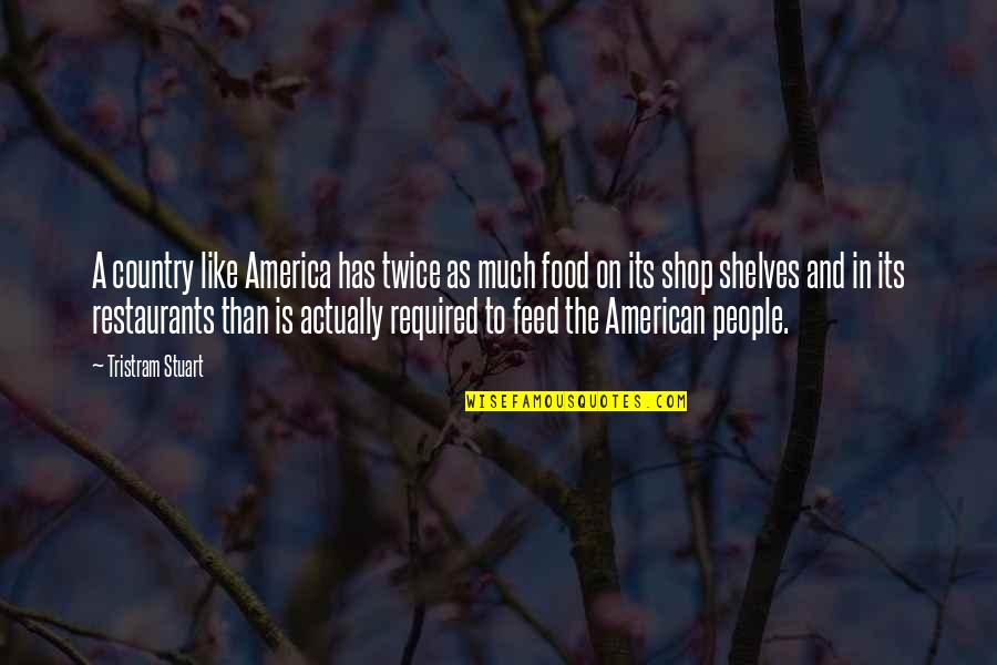 Shelves With Quotes By Tristram Stuart: A country like America has twice as much Shelves With Quotes By Tristram Stuart: A country like America has twice as much