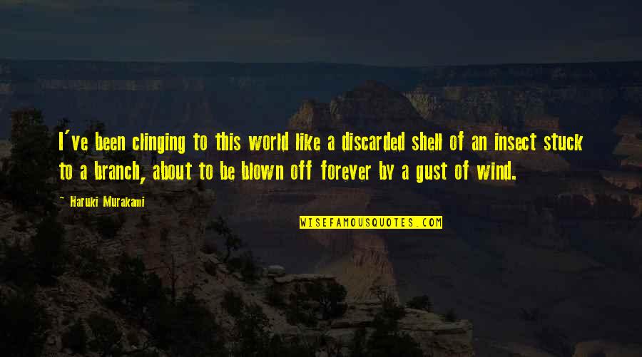 Shelvia Williams Quotes By Haruki Murakami: I've been clinging to this world like a