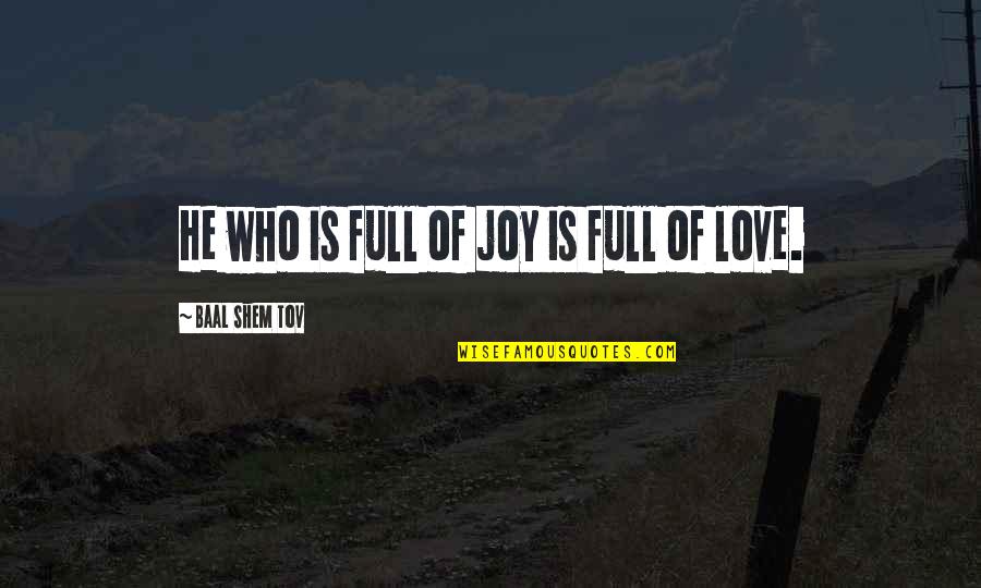 Shem Quotes By Baal Shem Tov: He who is full of joy is full