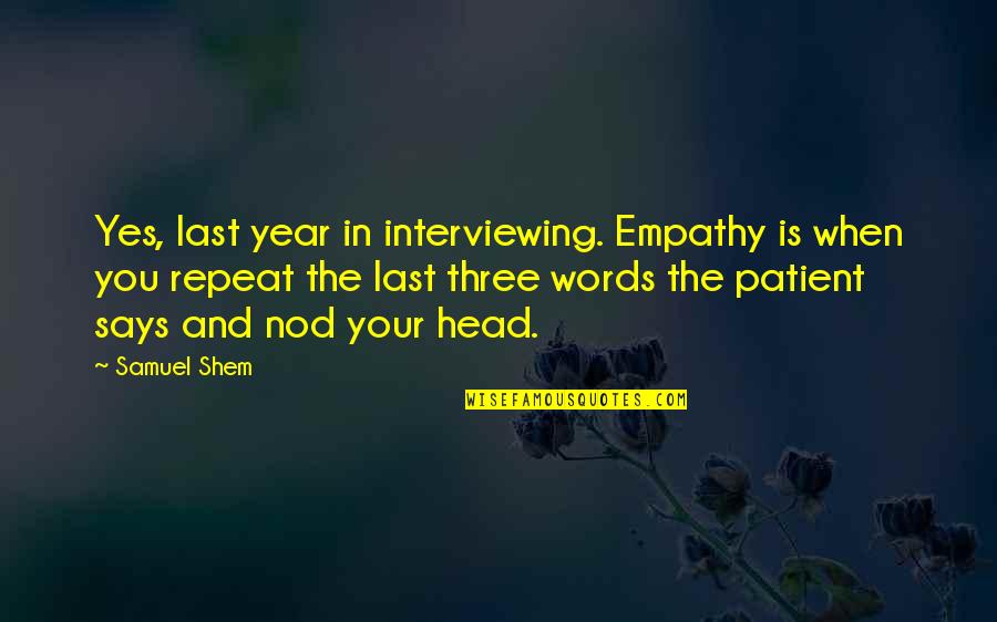 Shem Quotes By Samuel Shem: Yes, last year in interviewing. Empathy is when
