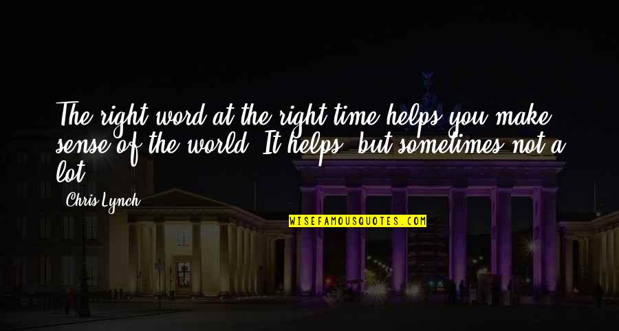 Shema Quotes By Chris Lynch: The right word at the right time helps Shema Quotes By Chris Lynch: The right word at the right time helps