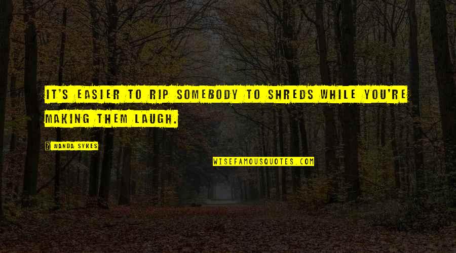 Shema Quotes By Wanda Sykes: It's easier to rip somebody to shreds while