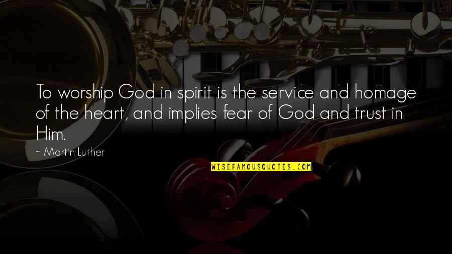Shemaiah The Nehelamite Quotes By Martin Luther: To worship God in spirit is the service Shemaiah The Nehelamite Quotes By Martin Luther: To worship God in spirit is the service