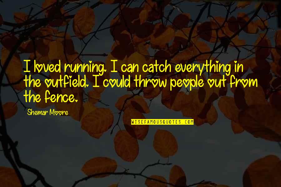 Shemar Quotes By Shemar Moore: I loved running. I can catch everything in