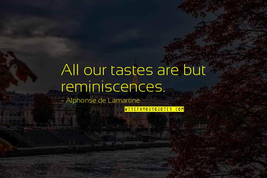 Shemara Couture Quotes By Alphonse De Lamartine: All our tastes are but reminiscences.