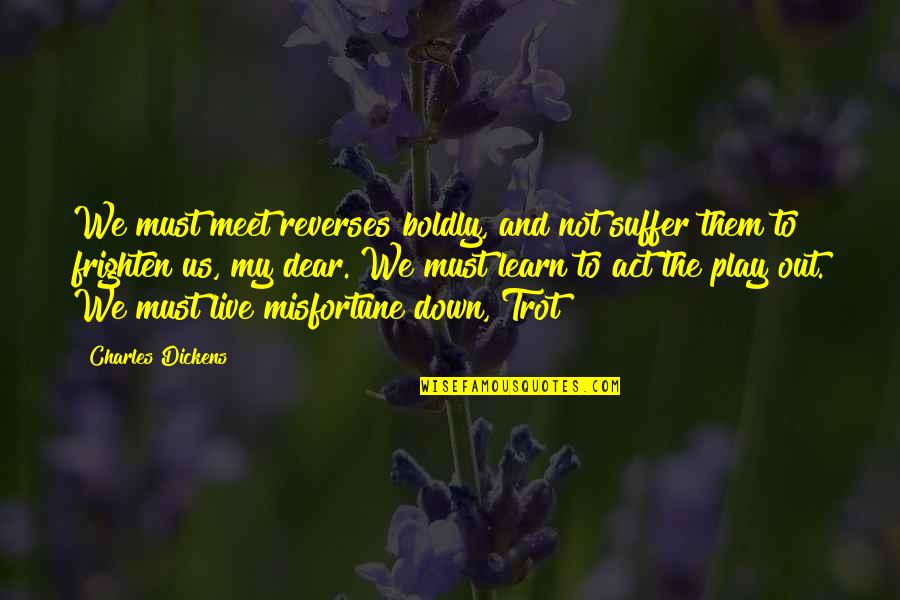 Shemara Couture Quotes By Charles Dickens: We must meet reverses boldly, and not suffer
