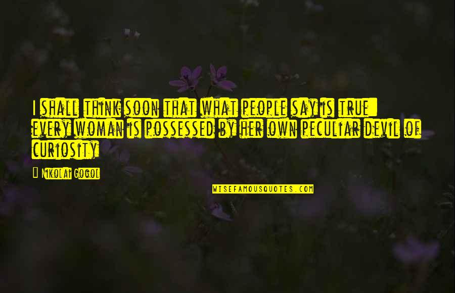 Shemara Couture Quotes By Nikolai Gogol: I shall think soon that what people say