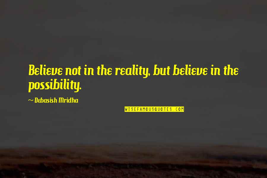 Sheme Quotes By Debasish Mridha: Believe not in the reality, but believe in