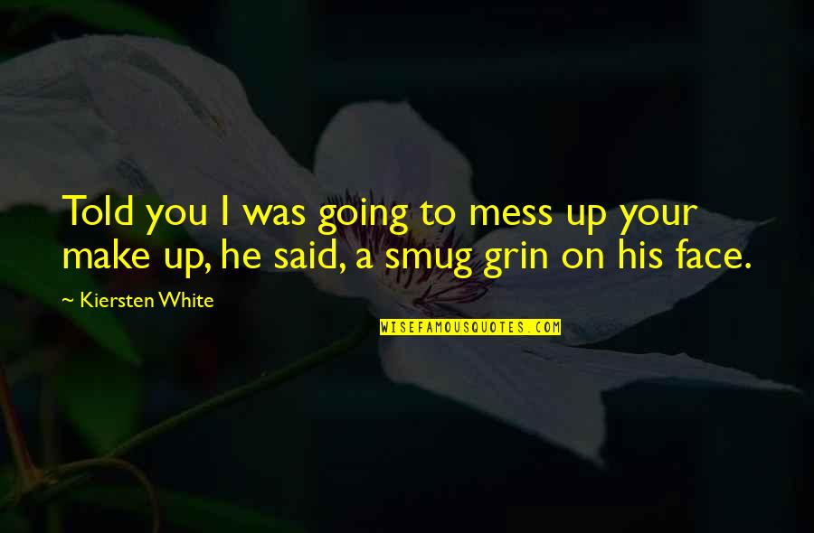 Sheme Quotes By Kiersten White: Told you I was going to mess up