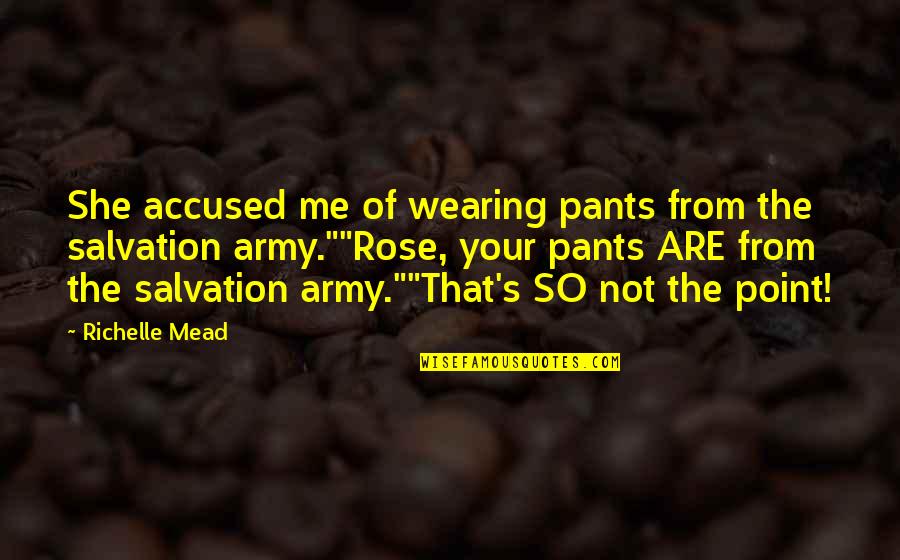 Shemer Art Quotes By Richelle Mead: She accused me of wearing pants from the Shemer Art Quotes By Richelle Mead: She accused me of wearing pants from the