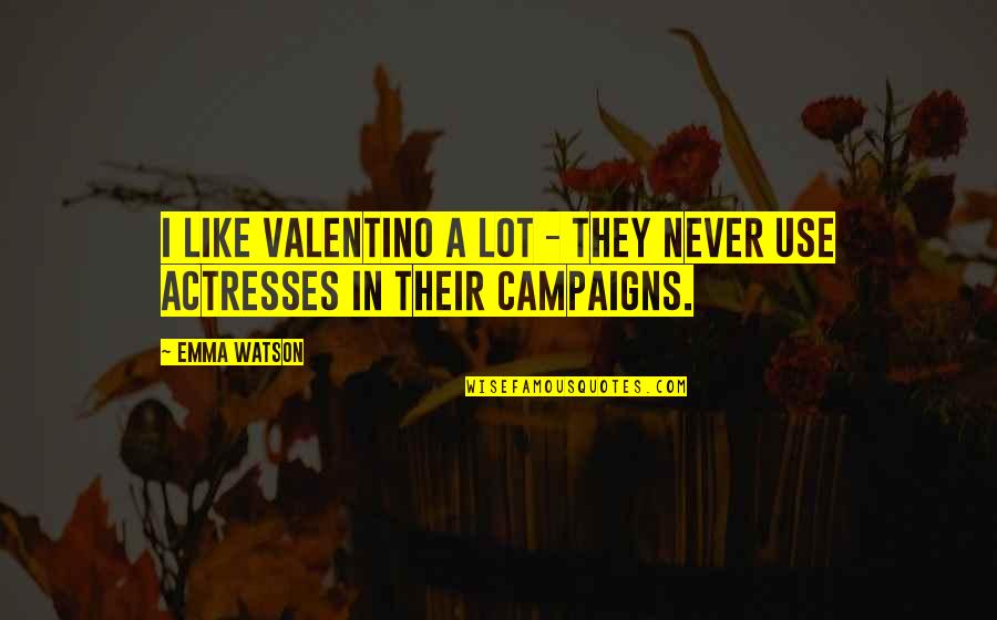 Shemesh Online Quotes By Emma Watson: I like Valentino a lot - they never