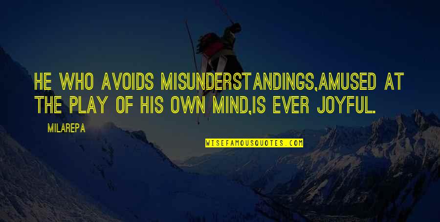 Shemsi Ahmeti Quotes By Milarepa: He who avoids misunderstandings,Amused at the play of